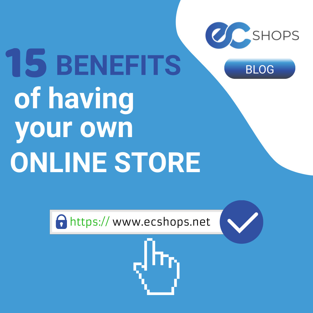 15 benefits of having your own ONLINE STORE